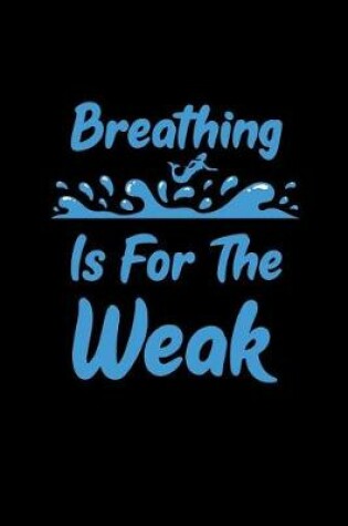 Cover of Breathing is For The Weak