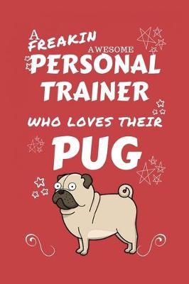 Book cover for A Freakin Awesome Personal Trainer Who Loves Their Pug