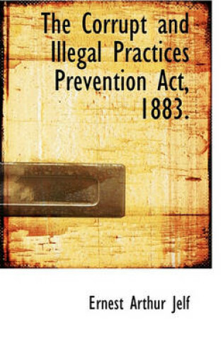 Cover of The Corrupt and Illegal Practices Prevention ACT, 1883.