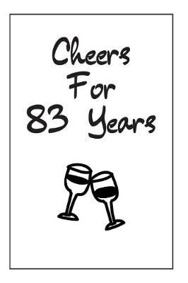 Book cover for Cheers For 83 Years Notebook