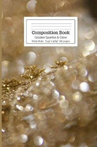 Cover of Composition Book Golden Sparkle & Glow Wide Rule