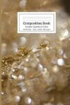 Book cover for Composition Book Golden Sparkle & Glow Wide Rule