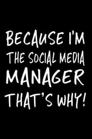 Cover of Because I'm the Social Media Manager That's Why!