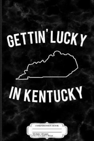 Cover of Gettin' Lucky in Kentucky Composition Notebook