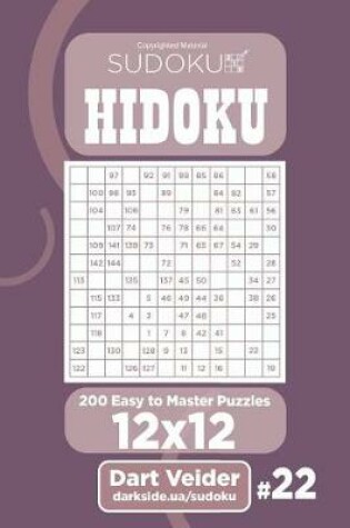 Cover of Sudoku Hidoku - 200 Easy to Master Puzzles 12x12 (Volume 22)