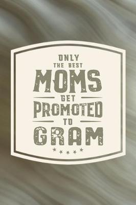 Book cover for Only The Best Moms Get Promoted To Gram