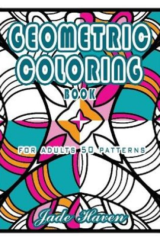 Cover of Geometric Coloring Book for Adults 50 Patterns