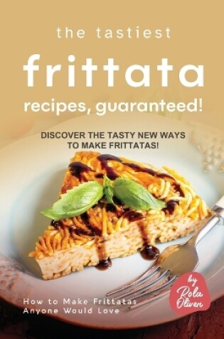 Cover of The Tastiest Frittata Recipes, Guaranteed!