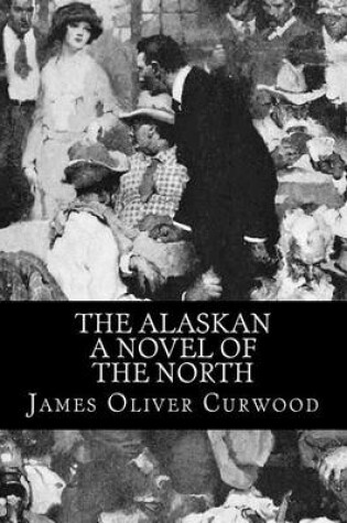 Cover of The Alaskan - A Novel of the North