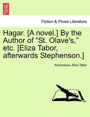 Book cover for Hagar. [A Novel.] by the Author of "St. Olave's," Etc. [Eliza Tabor, Afterwards Stephenson.]