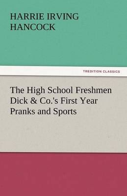 Book cover for The High School Freshmen Dick & Co.'s First Year Pranks and Sports