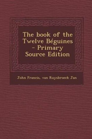 Cover of The Book of the Twelve Beguines - Primary Source Edition