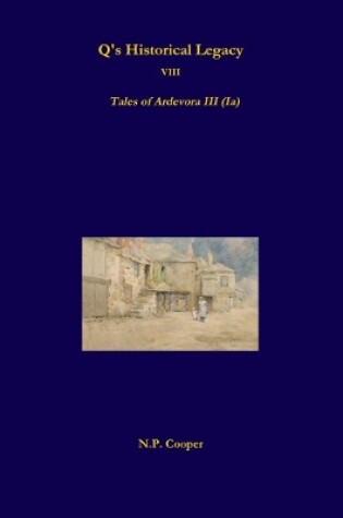 Cover of Q's Historical Legacy - 8 - Tales of Ardevora III (Ia)