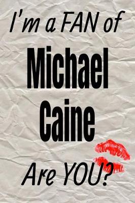 Book cover for I'm a Fan of Michael Caine Are You? Creative Writing Lined Journal