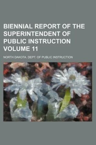 Cover of Biennial Report of the Superintendent of Public Instruction Volume 11