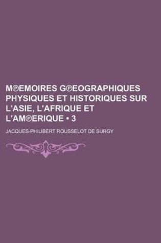 Cover of M Emoires G Eographiques Physiques Et Historiques Sur L'Asie, L'Afrique Et L'Am Erique (3 )