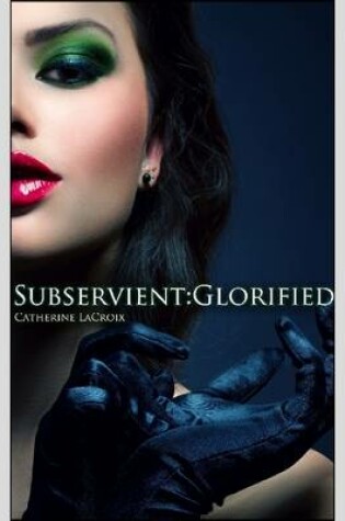 Cover of Subservient: Glorified