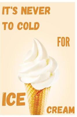 Cover of It's Never To Cold For Ice Cream