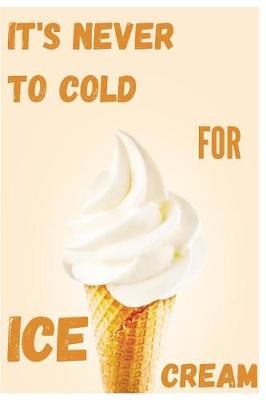 Book cover for It's Never To Cold For Ice Cream