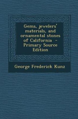 Cover of Gems, Jewelers' Materials, and Ornamental Stones of California - Primary Source Edition