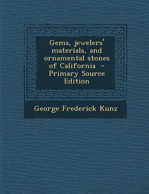 Book cover for Gems, Jewelers' Materials, and Ornamental Stones of California - Primary Source Edition