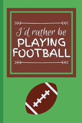 Book cover for I'd Rather Be Playing Football