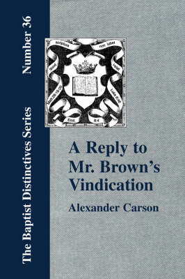 Book cover for A Reply to Mr. Brown's "Vindication of the Presbyterian Form of Church Government" in Which the Order of the Apostolic Churches is Defended