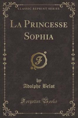 Book cover for La Princesse Sophia (Classic Reprint)