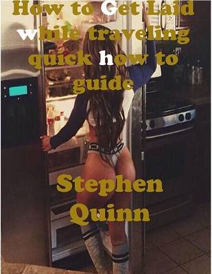 Book cover for How to Get Laid While Traveling Quick How to Guide