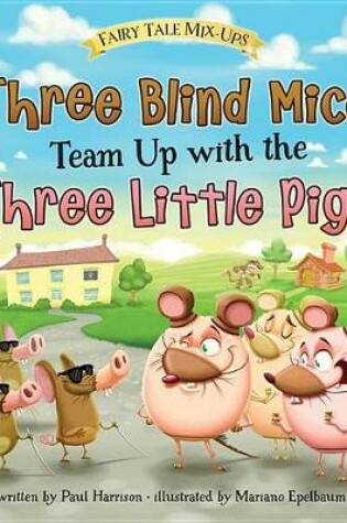 Cover of Three Blind Mice Team Up with the Three Little Pigs