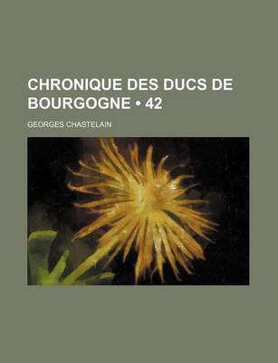 Book cover for Chronique Des Ducs de Bourgogne (42)