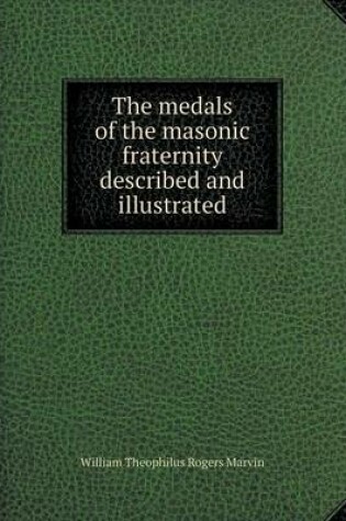 Cover of The medals of the masonic fraternity described and illustrated