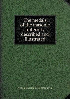 Book cover for The medals of the masonic fraternity described and illustrated