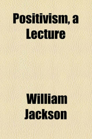 Cover of Positivism, a Lecture