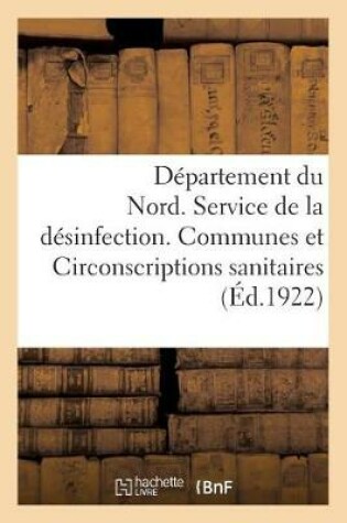 Cover of Departement Du Nord. Service de la Desinfection. Communes Et Circonscriptions Sanitaires