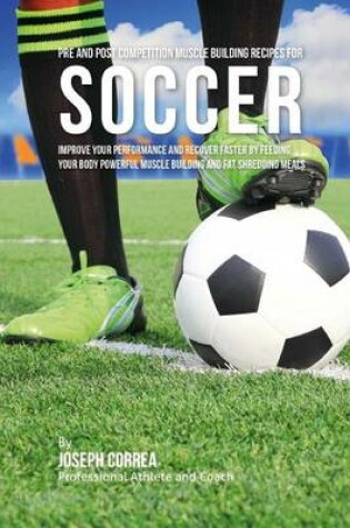 Cover of Pre and Post Competition Muscle Building Recipes for Soccer