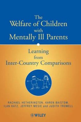 Cover of The Welfare of Children with Mentally Ill Parents: Learning from Inter-Country Comparisons