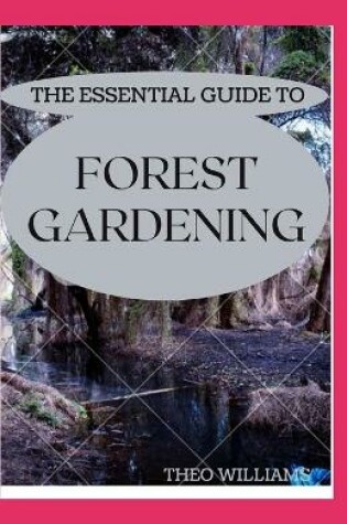 Cover of The Essential Guide to Forest Gardening