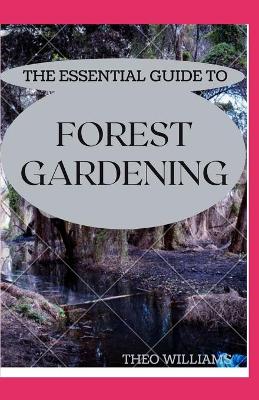 Book cover for The Essential Guide to Forest Gardening