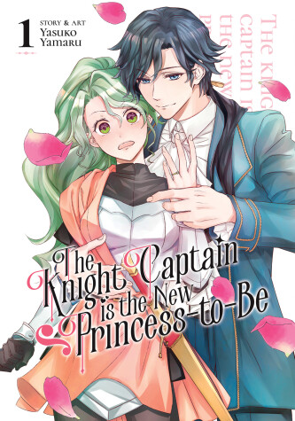 Book cover for The Knight Captain is the New Princess-to-Be Vol. 1