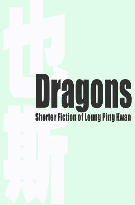 Book cover for Dragons - Shorter Fiction of Leung Ping Kwan