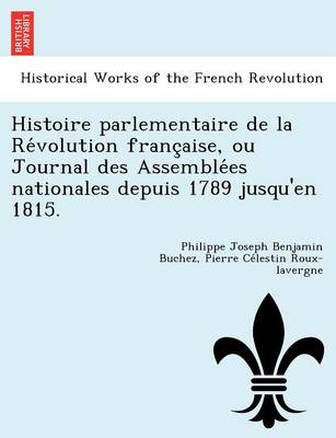 Book cover for Histoire Parlementaire de La Re Volution Franc Aise, Ou Journal Des Assemble Es Nationales Depuis 1789 Jusqu'en 1815.