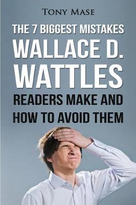 Book cover for The 7 Biggest Mistakes Wallace D. Wattles Readers Make and How to Avoid Them