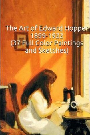 Cover of The Art of Edward Hopper 1899-1922 (37 Full Color Paintings and Sketches)