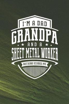 Book cover for I'm A Dad Grandpa & A Sheet Metal Worker Nothing Scares Me