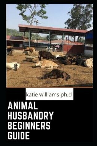 Cover of Animal Husbandry Beginners Guide