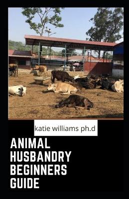 Book cover for Animal Husbandry Beginners Guide