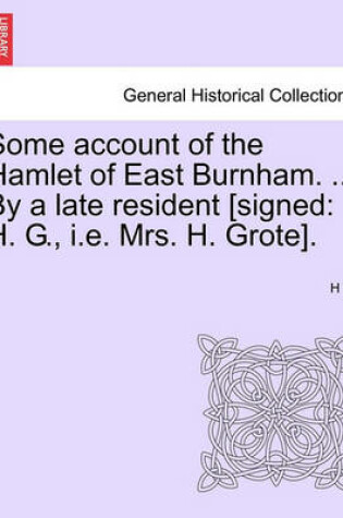 Cover of Some Account of the Hamlet of East Burnham. ... by a Late Resident [signed