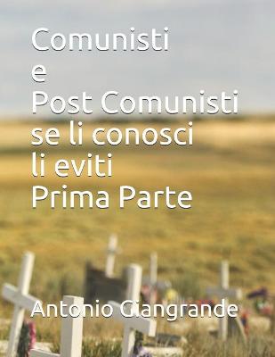 Cover of Comunisti e Post Comunisti se li conosci li eviti Prima Parte