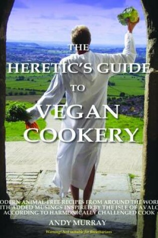 Cover of The Heretic's Guide to Vegan Cookery